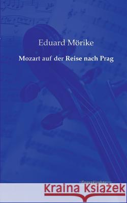 Mozart auf der Reise nach Prag Mörike, Eduard 9783956980725 Europäischer Musikverlag im Vero Verlag