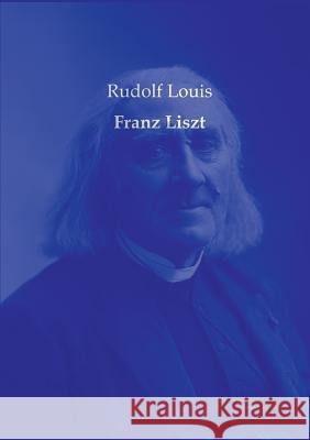 Franz Liszt Rudolf Louis 9783956980787 Europaischer Musikverlag