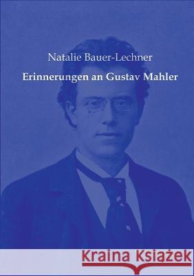 Erinnerungen an Gustav Mahler Natalie Bauer-Lechner 9783956980794 Europaischer Musikverlag