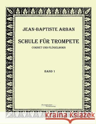 Arban Schule für Trompete: Teil 1 Arban, Jean-Baptiste 9783956980848