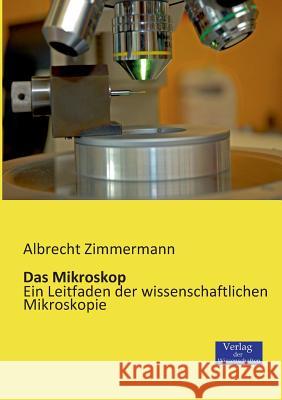 Das Mikroskop: Ein Leitfaden der wissenschaftlichen Mikroskopie Albrecht Zimmermann 9783957000026 Vero Verlag