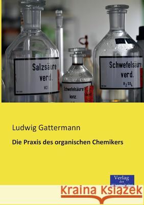 Die Praxis des organischen Chemikers Ludwig Gattermann 9783957000057