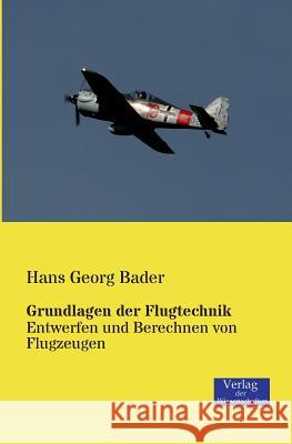 Grundlagen der Flugtechnik: Entwerfen und Berechnen von Flugzeugen Hans Georg Bader 9783957000071 Vero Verlag
