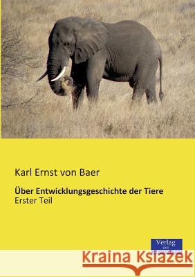 Über Entwicklungsgeschichte der Tiere: Erster Teil Karl Ernst Von Baer 9783957000095