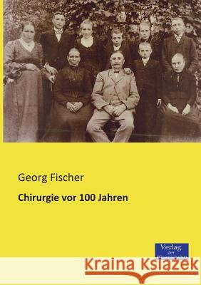 Chirurgie vor 100 Jahren Georg Fischer 9783957000187 Vero Verlag