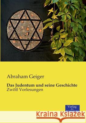 Das Judentum und seine Geschichte: Zwölf Vorlesungen Abraham Geiger 9783957000613 Vero Verlag