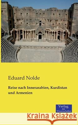 Reise nach Innerarabien, Kurdistan und Armenien Eduard Nolde   9783957000736 Verlag Der Wissenschaften