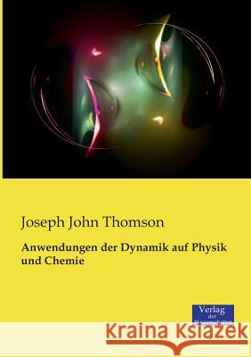 Anwendungen der Dynamik auf Physik und Chemie Joseph John Thomson   9783957000897