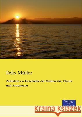 Zeittafeln zur Geschichte der Mathematik, Physik und Astronomie Felix Müller 9783957000903