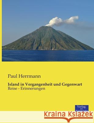 Island in Vergangenheit und Gegenwart: Reise - Erinnerungen Herrmann, Paul 9783957001078