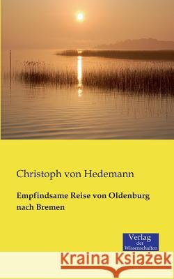 Empfindsame Reise von Oldenburg nach Bremen Christoph Von Hedemann 9783957001108 Vero Verlag
