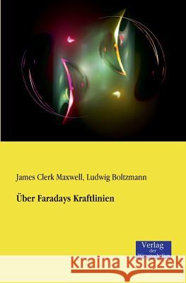 Über Faradays Kraftlinien James Clerk Maxwell, Ludwig Boltzmann 9783957001245