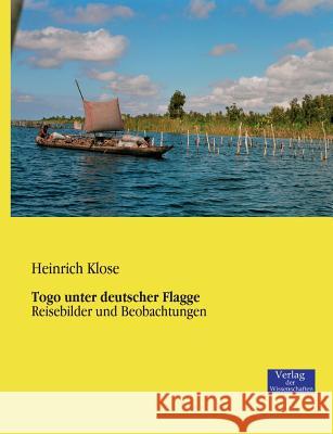 Togo unter deutscher Flagge: Reisebilder und Beobachtungen Klose, Heinrich 9783957001313