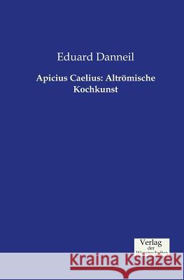 Apicius Caelius: Altrömische Kochkunst Eduard Danneil 9783957001405 Vero Verlag