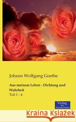Aus meinem Leben - Dichtung und Wahrheit: Teil 1 - 4 Johann Wolfgang Goethe 9783957001474 Vero Verlag