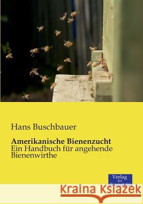 Amerikanische Bienenzucht: Ein Handbuch für angehende Bienenwirthe Hans Buschbauer 9783957001719 Vero Verlag