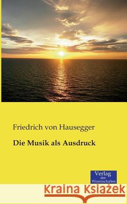 Die Musik als Ausdruck Friedrich Von Hausegger 9783957001771 Vero Verlag