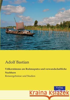 Völkerstämme am Brahmaputra und verwandschaftliche Nachbarn: Reiseergebnisse und Studien Adolf Bastian 9783957002037 Vero Verlag