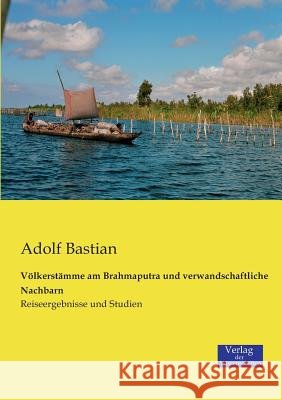 Völkerstämme am Brahmaputra und verwandschaftliche Nachbarn: Reiseergebnisse und Studien Adolf Bastian 9783957002037 Vero Verlag