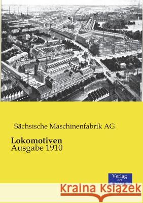 Lokomotiven: Ausgabe 1910 Sächsische Maschinenfabrik Ag 9783957002129