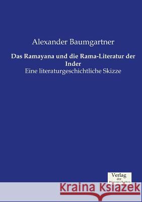 Das Ramayana und die Rama-Literatur der Inder: Eine literaturgeschichtliche Skizze Alexander Baumgartner 9783957002143