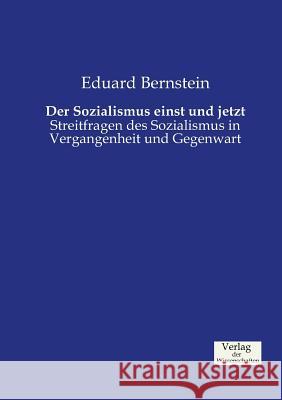 Der Sozialismus einst und jetzt: Streitfragen des Sozialismus in Vergangenheit und Gegenwart Eduard Bernstein 9783957002280 Vero Verlag