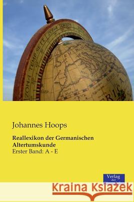 Reallexikon der Germanischen Altertumskunde: Erster Band: A - E Johannes Hoops 9783957002433