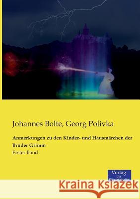 Anmerkungen zu den Kinder- und Hausmärchen der Brüder Grimm: Erster Band Johannes Bolte, Georg Polivka 9783957002464 Vero Verlag