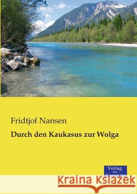 Durch den Kaukasus zur Wolga Dr Fridtjof Nansen 9783957002549 Vero Verlag