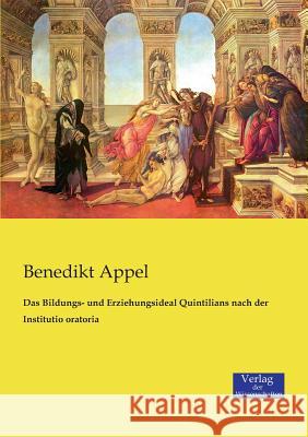 Das Bildungs- und Erziehungsideal Quintilians nach der Institutio oratoria Benedikt Appel 9783957002761 Vero Verlag