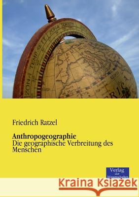 Anthropogeographie: Die geographische Verbreitung des Menschen Friedrich Ratzel 9783957002808 Vero Verlag