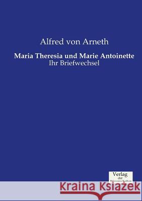 Maria Theresia und Marie Antoinette: Ihr Briefwechsel Arneth, Alfred Von 9783957002839 Verlag Der Wissenschaften