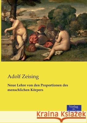 Neue Lehre von den Proportionen des menschlichen Körpers Adolf Zeising 9783957003089
