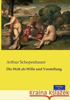 Die Welt als Wille und Vorstellung Arthur Schopenhauer 9783957003119 Vero Verlag