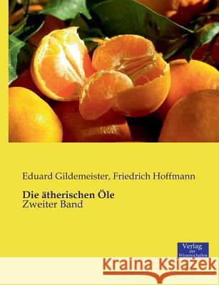 Die ätherischen Öle: Zweiter Band Gildemeister, Eduard 9783957003331