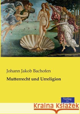 Mutterrecht und Urreligion Johann Jakob Bachofen 9783957003638 Vero Verlag