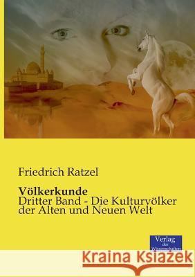 Völkerkunde: Dritter Band - Die Kulturvölker der Alten und Neuen Welt Friedrich Ratzel 9783957003744