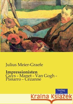 Impressionisten: Guys - Manet - Van Gogh - Pissarro - Cézanne Meier-Graefe, Julius 9783957003829 Verlag Der Wissenschaften