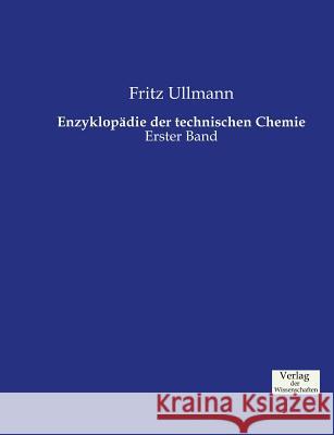 Enzyklopädie der technischen Chemie: Erster Band Fritz Ullmann 9783957003843