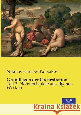 Grundlagen der Orchestration: Teil 2: Notenbeispiele aus eigenen Werken Nikolay Rimsky-Korsakov 9783957004307