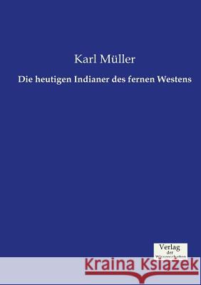 Die heutigen Indianer des fernen Westens Karl Müller 9783957004512