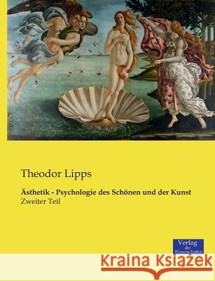 Ästhetik - Psychologie des Schönen und der Kunst: Zweiter Teil Lipps, Theodor 9783957004581
