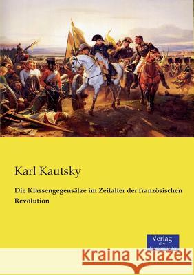 Die Klassengegensätze im Zeitalter der französischen Revolution Karl Kautsky 9783957004758 Vero Verlag