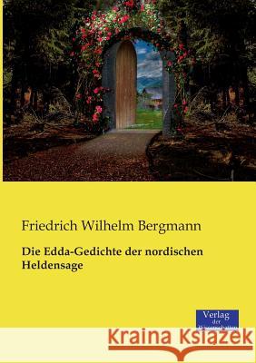 Die Edda-Gedichte der nordischen Heldensage Friedrich Wilhelm Bergmann   9783957004765