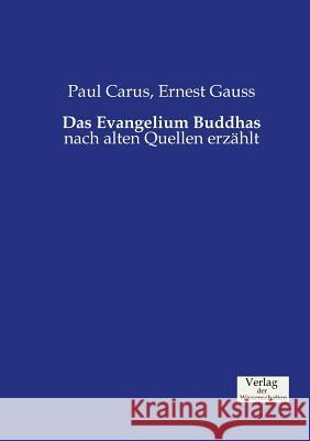 Das Evangelium Buddhas: nach alten Quellen erzählt Paul Carus, PH.D., Ernest Gauss 9783957004956