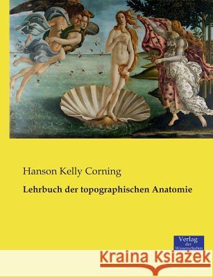 Lehrbuch der topographischen Anatomie Hanson Kelly Corning 9783957005007 Verlag Der Wissenschaften