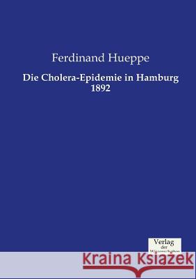 Die Cholera-Epidemie in Hamburg 1892 Ferdinand Hueppe 9783957005014