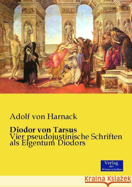 Diodor von Tarsus: Vier pseudojustinische Schriften als Eigentum Diodors Harnack, Adolf Von 9783957005076 Verlag Der Wissenschaften