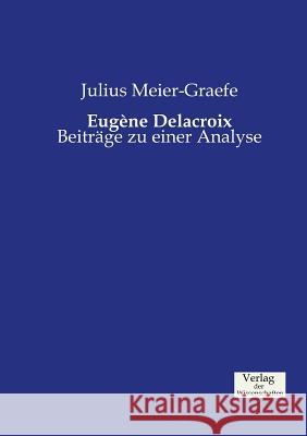 Eugéne Delacroix: Beiträge zu einer Analyse Meier-Graefe, Julius 9783957005182 Verlag Der Wissenschaften