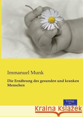 Die Ernährung des gesunden und kranken Menschen Immanuel Munk 9783957005236